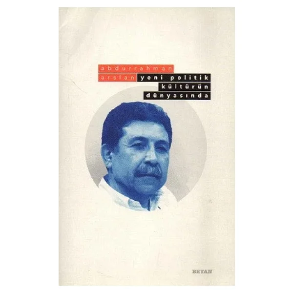 Yeni Politik Kültürün Dünyasında - Abdurrahman Arslan - Görsel 4