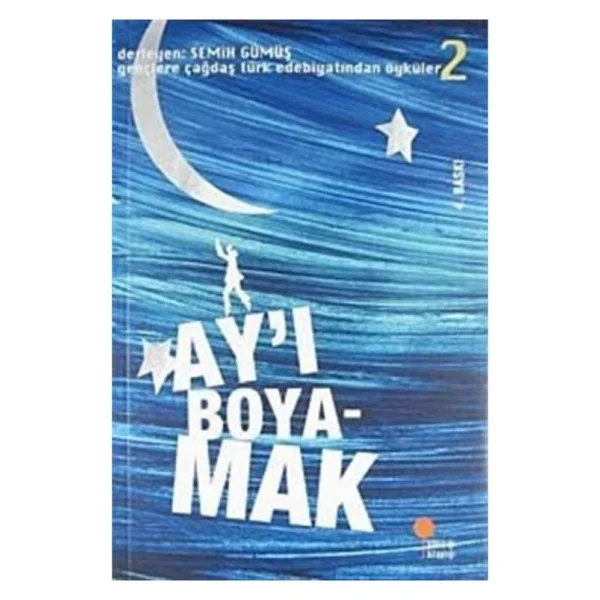 Gençlere Çağdaş Türk Edebiyatından Öyküler 2 - Ay'ı Boyamak - Semih Gümüş - Görsel 5