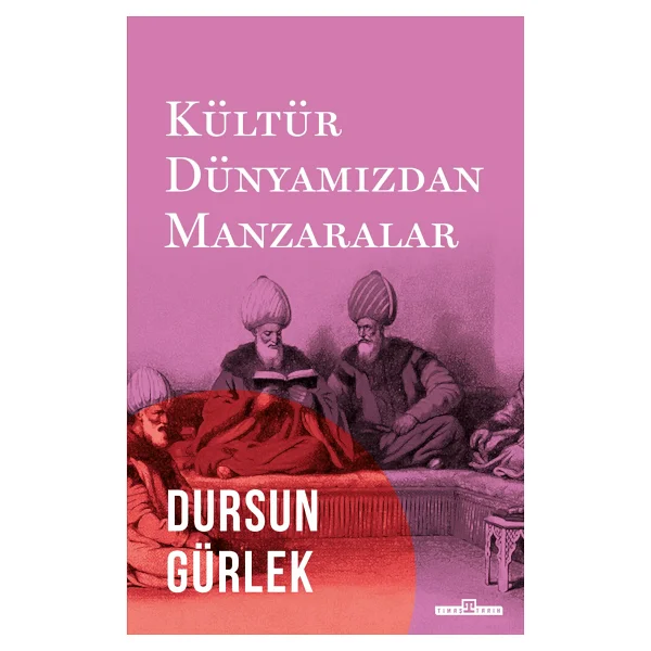 Kültür Dünyamızdan Manzaralar - Dursun Gürlek - Görsel 3