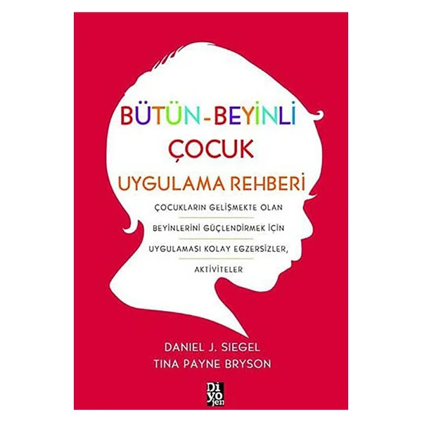 Bütün-Beyinli Çocuk Uygulama Rehberi - Daniel J. Siegel, Tina Payne Bryson - Görsel 2
