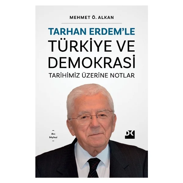 Tarhan Erdem'le Türkiye ve Demokrasi - Tarihimiz Üzerine Notlar - Mehmet Ö. Alkan - Görsel 2