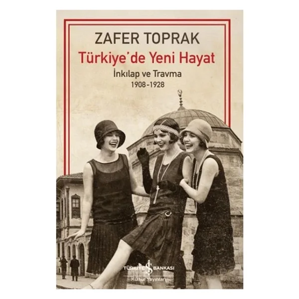Türkiye'de Yeni Hayat İnkılap ve Travma 1908 - 1928 - Zafer Toprak - Görsel 3
