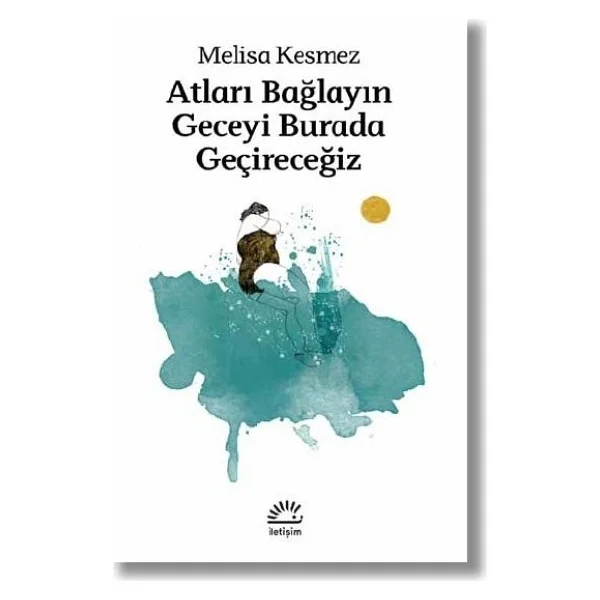Atları Bağlayın Geceyi Burada Geçireceğiz - Melisa Kesmez - Görsel 3