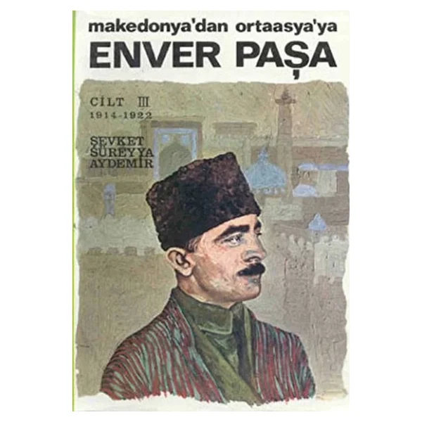 Enver Paşa Makedonya'dan Ortaasya'ya - Cilt 3 - Şevket Süreyya Aydemir - Görsel 4