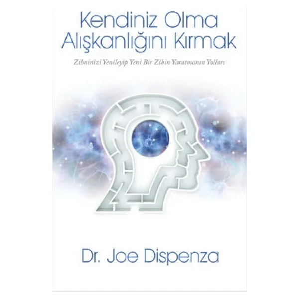 Kendiniz Olma Alışkanlığını Kırmak - Joe Dispenza - Görsel 4