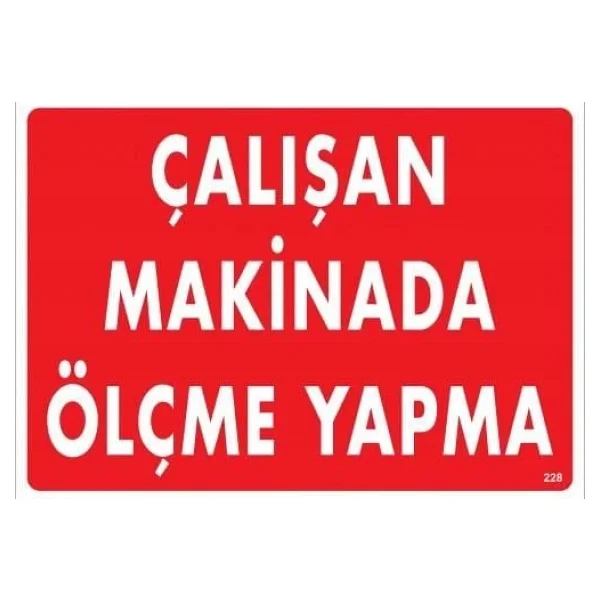 Çalışan Makinada Ölçme Yapma Uyarı Levhası 25x35 Kod:228 - Görsel 2
