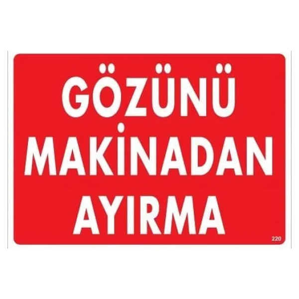 Gözünü Makinadan Ayırma Uyarı Levhası 25x35 Kod:220 Renksiz - Görsel 4