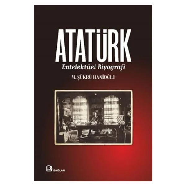 Atatürk - Entelektüel Biyografi - M. Şükrü Hanioğlu - Görsel 5