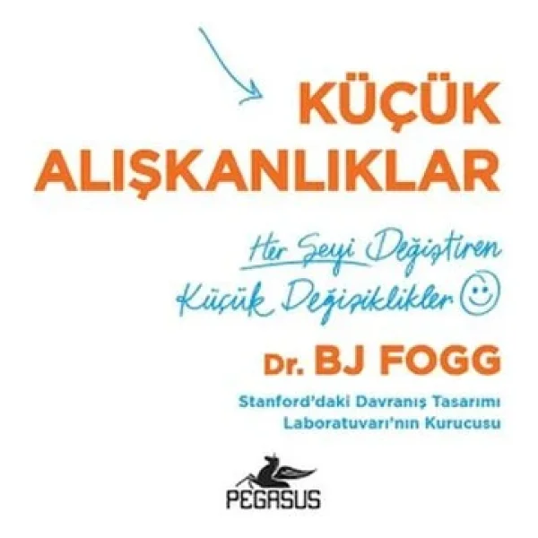 Küçük Alışkanlıklar: Her Şeyi Değiştiren Küçük Değişiklikler - Bj Fogg - Görsel 4