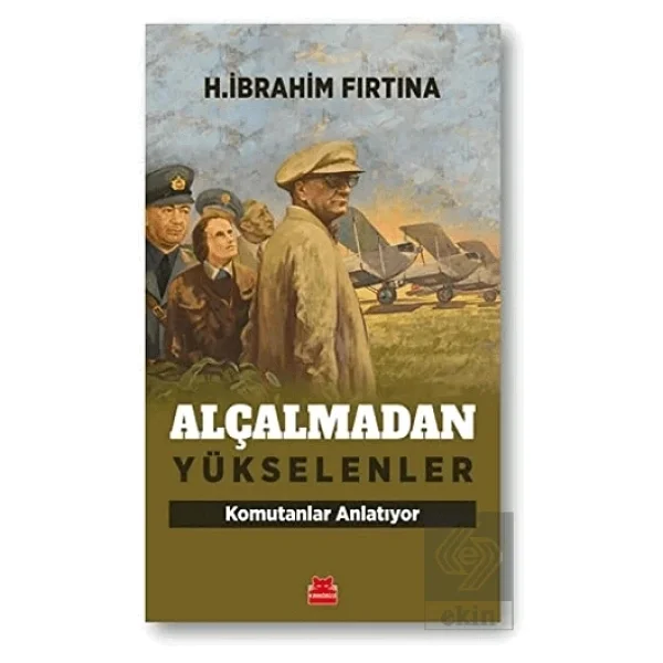 Alçalmadan Yükselenler - Komutanlar Anlatıyor - H. İbrahim Fırtına - Görsel 4