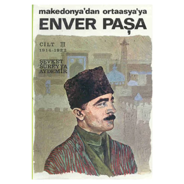 Enver Paşa Makedonya'dan Ortaasya'ya - Cilt 3 - Şevket Süreyya Aydemir - Görsel 3