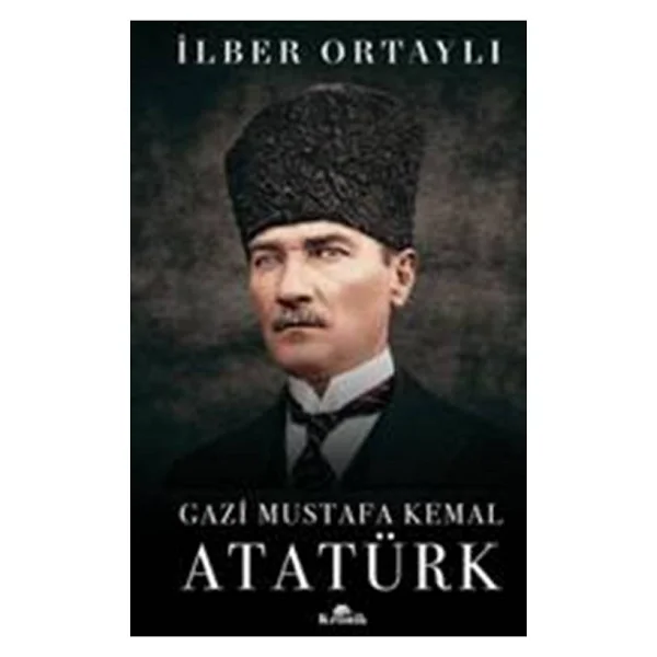 Gazi Mustafa Kemal Atatürk - İlber Ortaylı - Görsel 2