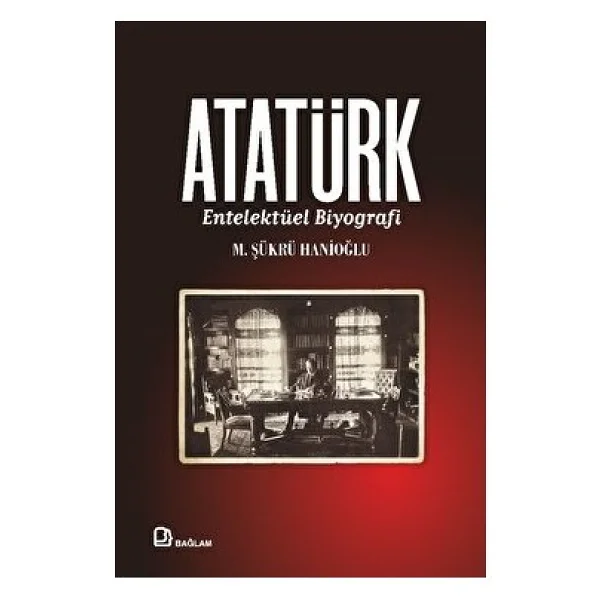 Atatürk - Entelektüel Biyografi - M. Şükrü Hanioğlu - Görsel 2