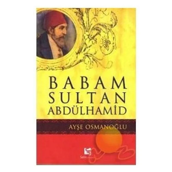 Babam Sultan Abdülhamid - Ayşe Osmanoğlu - Görsel 3