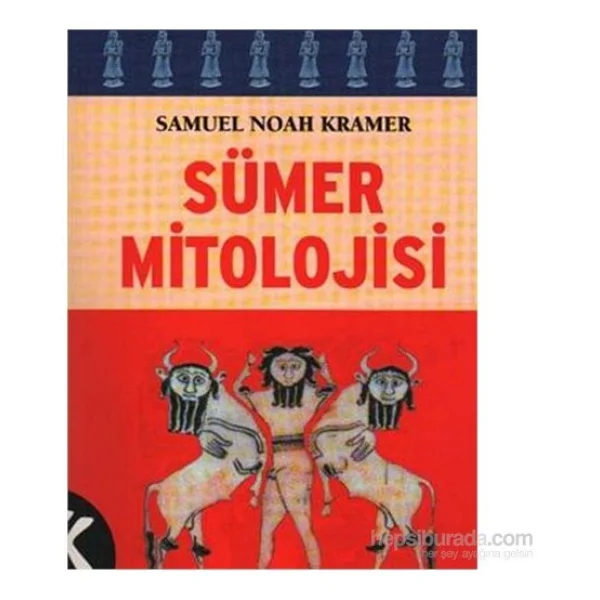Sümer Mitolojisi - Samuel Noah Kramer - Görsel 2