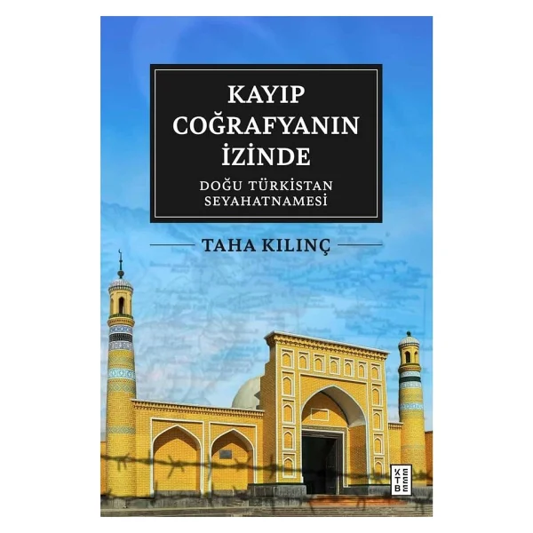 Kayıp Coğrafyanın İzinde: Doğu Türkistan Seyahatnamesi - Taha Kılınç - Görsel 3