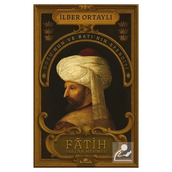 Fatih Sultan Mehmed: Doğu'nun Ve Batı'nın Efendisi - İlber Ortaylı - Görsel 2