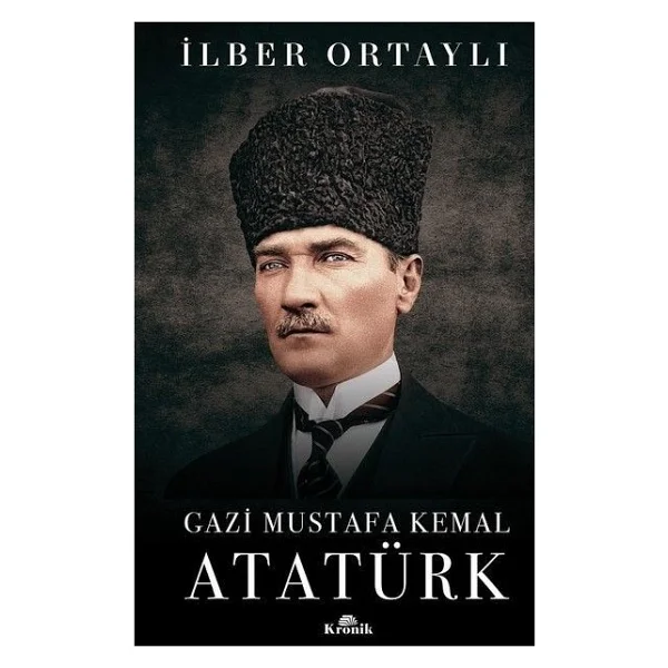 Gazi Mustafa Kemal Atatürk - İlber Ortaylı - Görsel 3