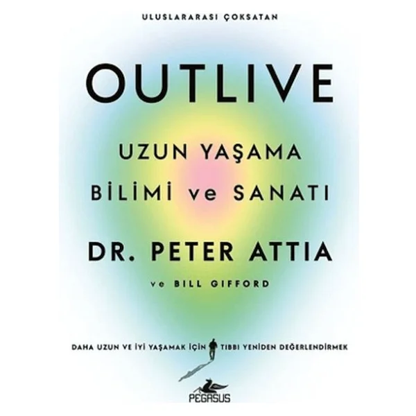 Outlive - Uzun Yaşama Bilimi Ve Sanatı - Peter Attia Ve Bill Gifford - Görsel 2