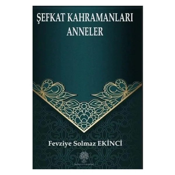 Şefkat Kahramanları Anneler - Fevziye Solmaz Ekinci - Görsel 2