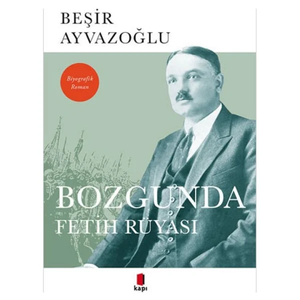 Bozgunda Fetih Rüyası - Beşir Ayvazoğlu - Görsel 2