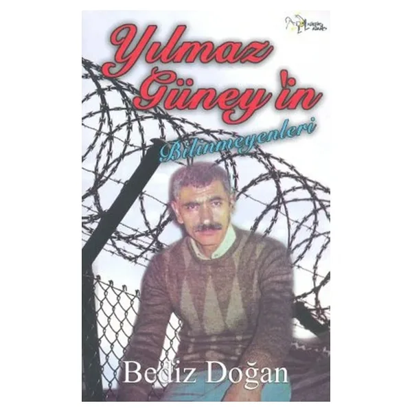 Yılmaz Güney'in Bilinmeyenleri - Bediz Doğan