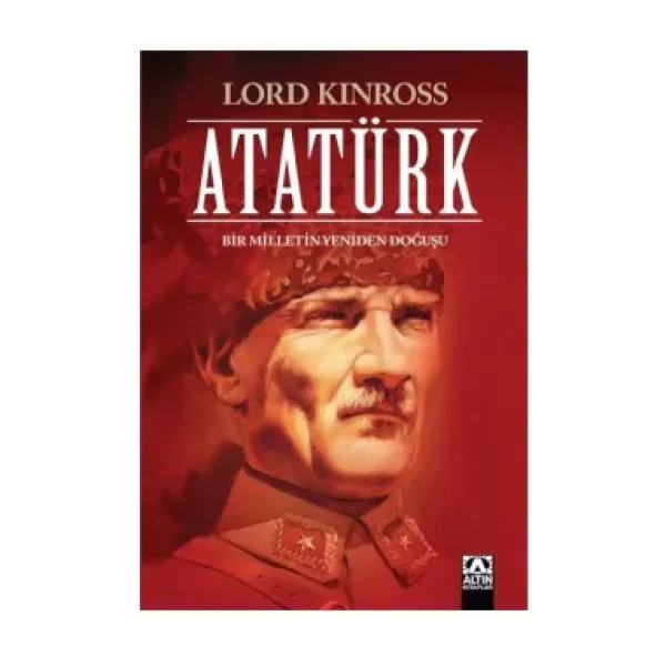 Atatürk Bir Milletin Yeniden Doğuşu - Lord Kinross