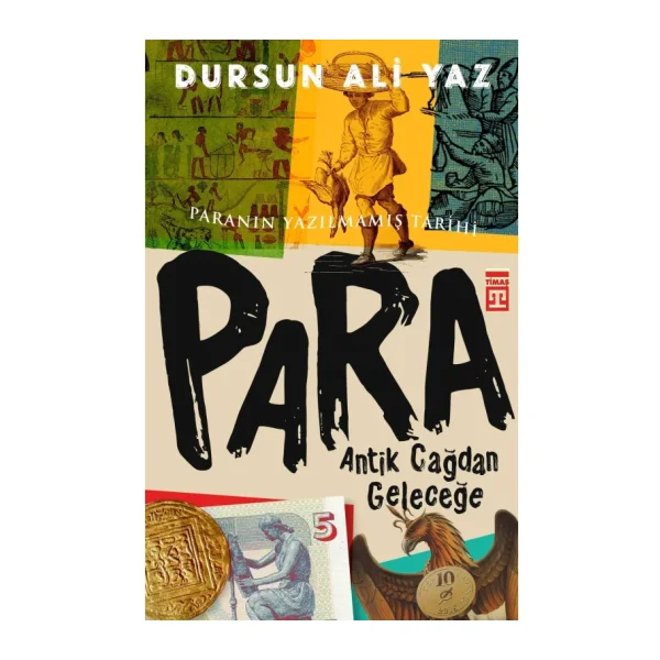 Antik Çağdan Geleceğe: Paranın Yazılmamış Tarihi - Dursun Ali Yaz