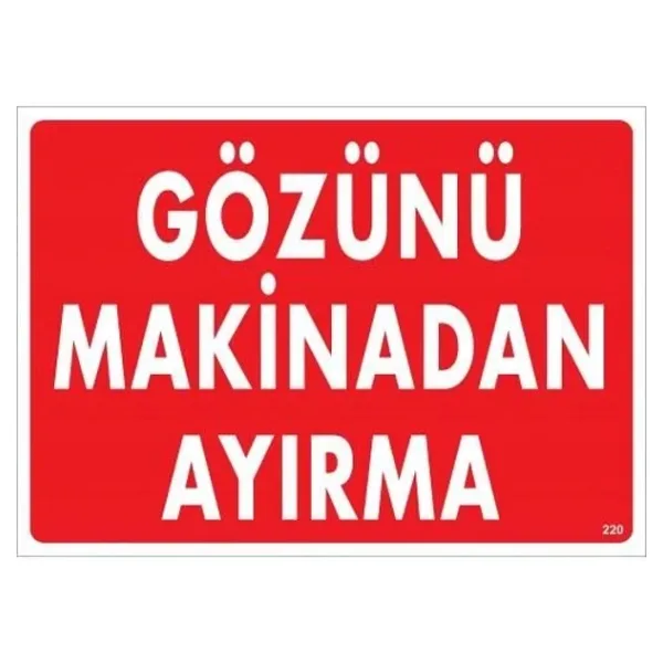 Gözünü Makinadan Ayırma Uyarı Levhası 25x35 Kod:220 Renksiz