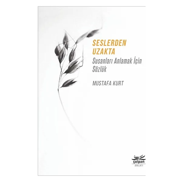 Seslerden Uzakta - Susanları Anlamak İçin Sözlük - Mustafa Kurt