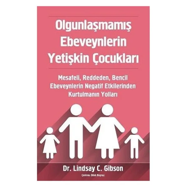 Olgunlaşmamış Ebeveynlerin Yetişkin Çocukları - Lindsay Gibson