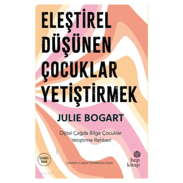 Eleştirel Düşünen Çocuklar Yetiştirmek - Julie Bogart