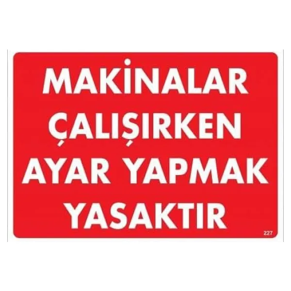 Makinalar Çalışırken Ayar Yapmak Yasaktır Uyarı Levhası 25x35 KOD:227