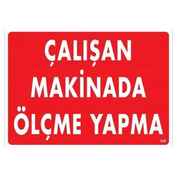 Çalışan Makinada Ölçme Yapma Uyarı Levhası 25x35 KOD:228