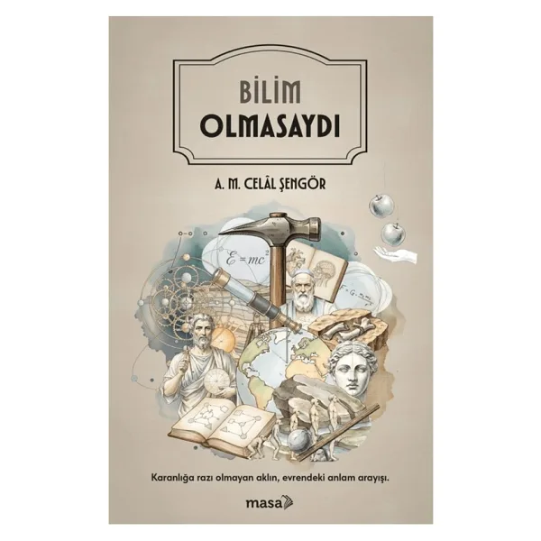 Bilim Olmasaydı - A. M. Celal Şengör