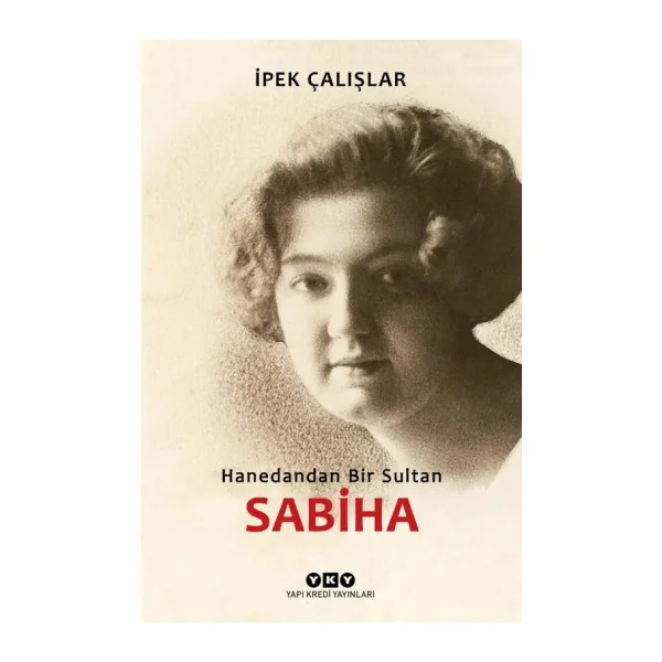 Sabiha - Hanedandan Bir Sultan - İpek Çalışlar
