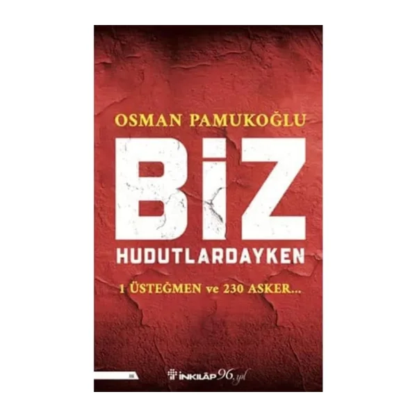 Biz Hudutlardayken - 1 Üsteğmen ve 230 Asker - Osman Pamukoğlu