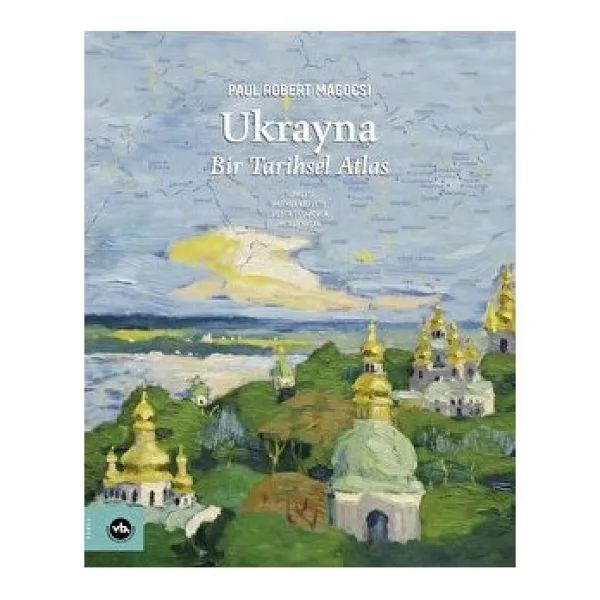 Ukrayna - Bir Tarihsel Atlas - Paul Robert Magocsi