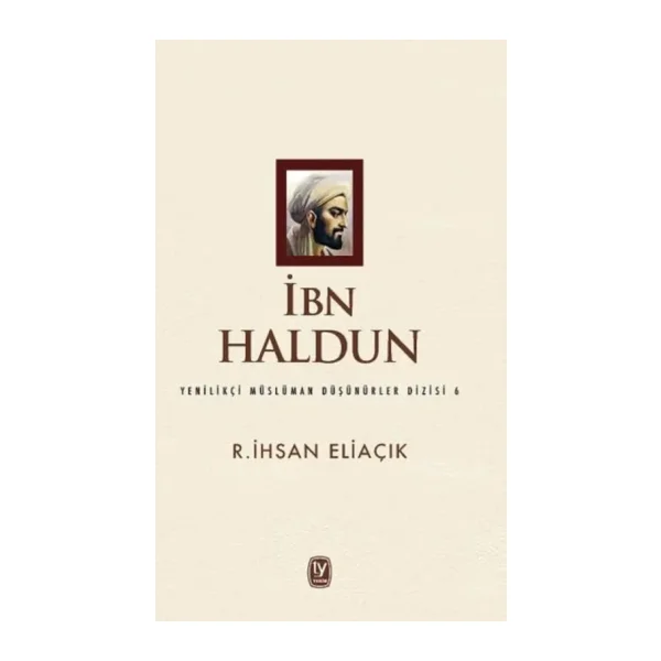 İbn Haldun - Yenilikçi Müslüman Düşünürler Dizisi 6 - R. İhsan Eliaçık
