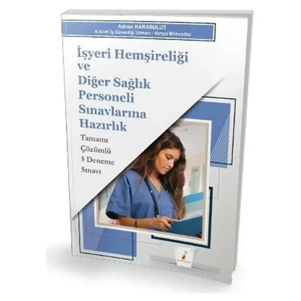 İşyeri Hemşireliği ve Diğer Sağlık Personeli Sınavlarına Hazırlık Tamamı Çözümlü 5 Deneme Sınavı