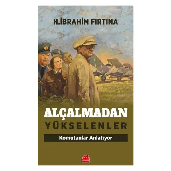 Alçalmadan Yükselenler - Komutanlar Anlatıyor - H. İbrahim Fırtına