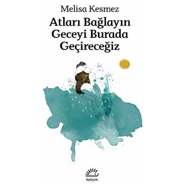 Atları Bağlayın Geceyi Burada Geçireceğiz - Melisa Kesmez