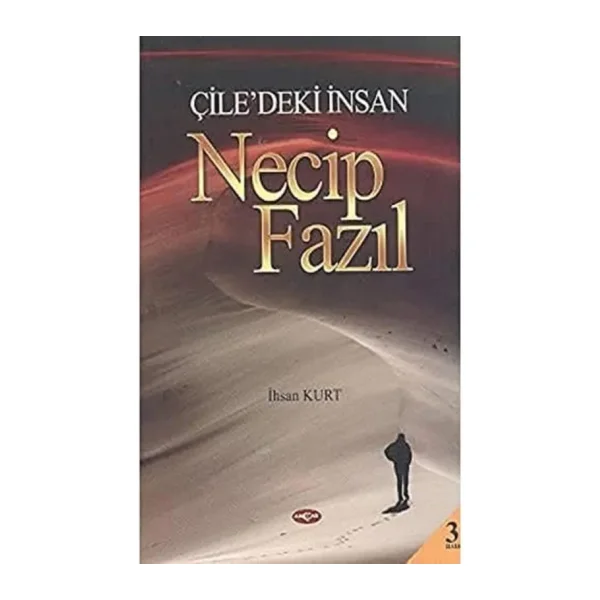 Çile'deki İnsan Necip Fazıl - İhsan Kurt