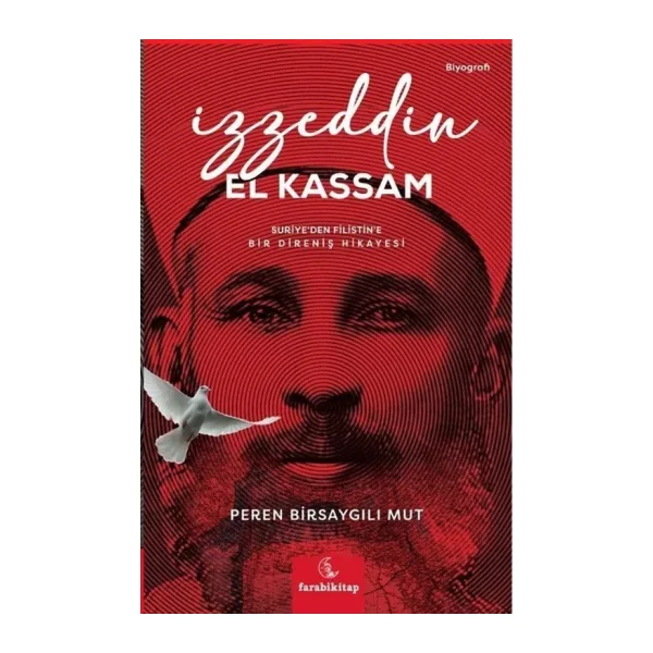 İzzeddin El Kassam: Suriye'den Filistin'e Bir Direniş Hikayesi - Peren Birsaygılı Mut