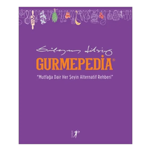 Gurmepedia - Mutfağa Dair Her Şeyin Alternatif Rehberi - Süleyman Dilsiz