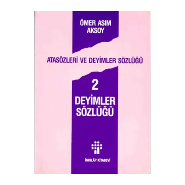 Atasözleri ve Deyimler Sözlüğü 2-Deyimler Sözlüğü - Ömer Asım Aksoy