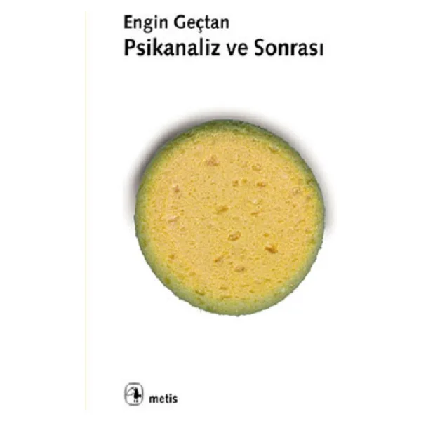 Psikanaliz ve Sonrası - Engin Geçtan