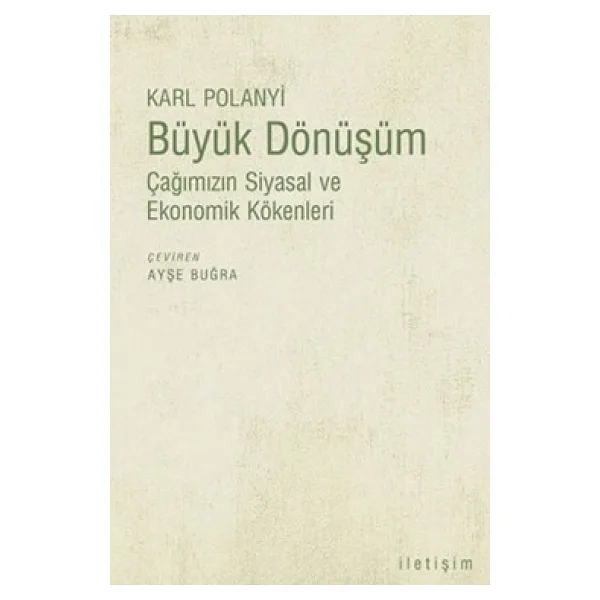 Büyük Dönüşüm - Çağımızın Siyasal ve Ekonomik Kökenleri - Karl Polanyi