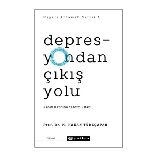 Depresyondan Çıkış Yolu - Kendi Kendine Yardım Kitabı - M.Hakan Türkçapar