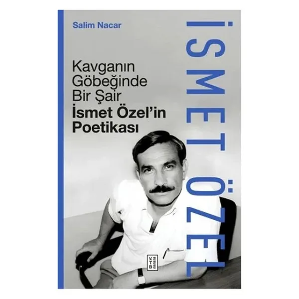 Kavganın Göbeğinde Bir Şair - İsmet Özel'in Poetikası - Salim Nacar